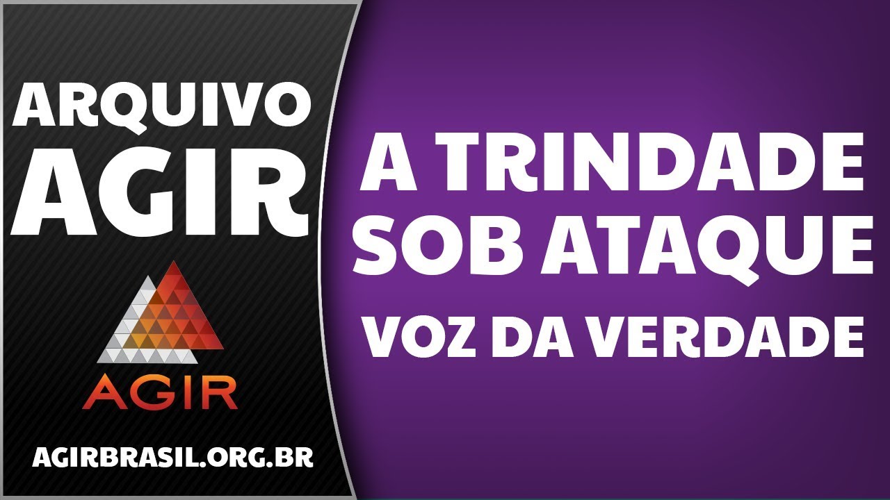 A Trindade Sob Ataque - Voz da Verdade - Arquivo AGIR [Preletor: Pr. Paulo Romeiro]