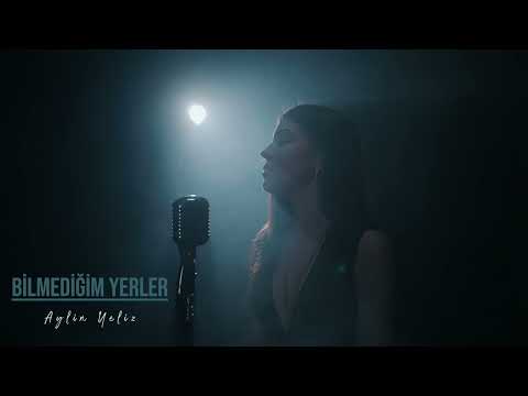 Aylin Yeliz - Bilmediğim Yerler