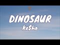 🎧 Ke$ha - Dinosaur |  Lyric video