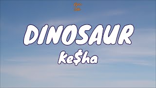 🎧 Ke$ha - Dinosaur |  Lyric video