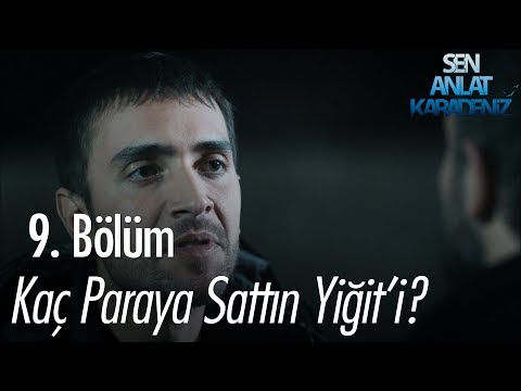 Kaç paraya sattın Yiğit'i? - Sen Anlat Karadeniz 9. Bölüm