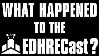 What Happened to the EDHRECast? | An Announcement