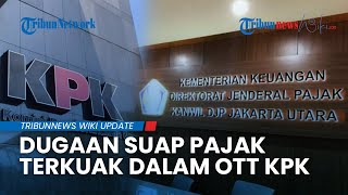 KPK Bongkar OTT di Kanwil Pajak Jakarta Utara, Diduga Terkait Suap Pengurangan Pajak