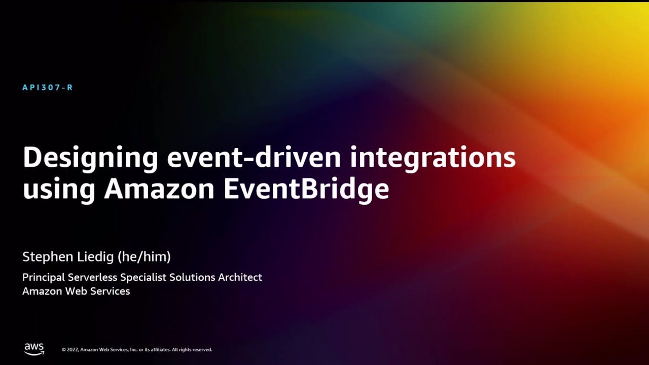 AWS re:Invent 2022 - Designing event-driven integrations using Amazon EventBridge (API307-R)