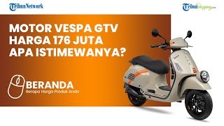 Ada Vespa GTV Terbaru yang Harganya FANTASTIS, Setara Mobil LCGC, Ini Keistimewaannya