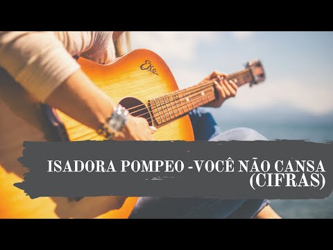 Você Não Cansa - Isadora Pompeo