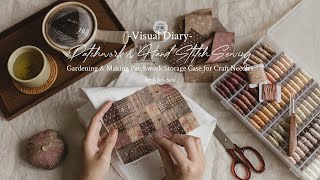 Visual Diary #27 | Patchwork & Hand Stitch Sewing | Gardening & Making Storage Case