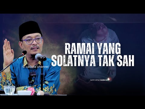 DATO USTAZ KAZIM ELIAS - BERAPA RAMAI YANG SEMBAHYANG TAPI TAK SAH