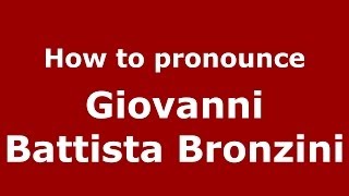 How to pronounce Giovanni Battista Bronzini