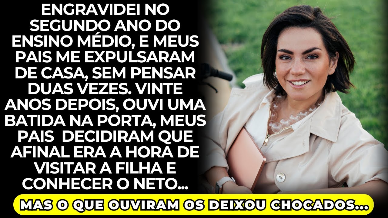 Meus pais me expulsaram qdo descobriram que eu estava grávida, 20 anos depois, eles apareceram e...