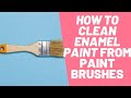 Best Way To Clean Enamel Paint Off Brushes