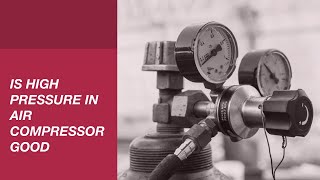 Is High Pressure In Air Compressor Good?