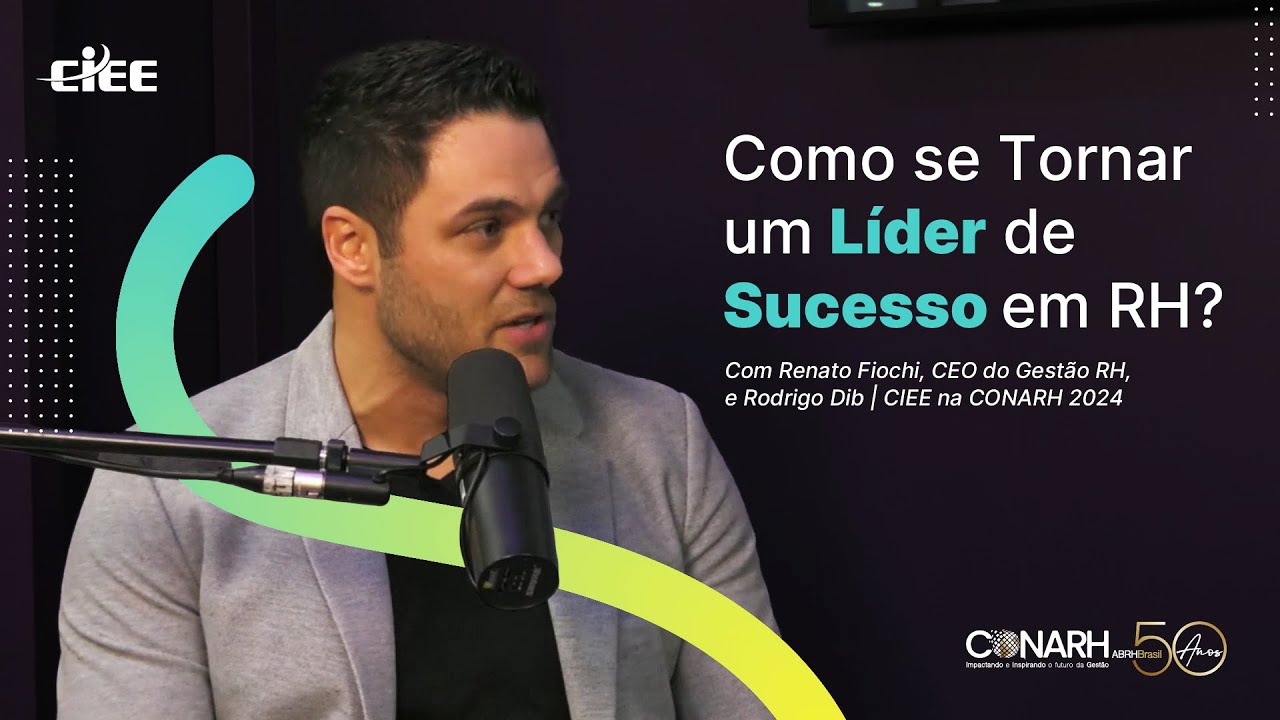 Como se Tornar um Líder de Sucesso em RH? com Renato Fiochi, CEO do Gestão RH | CIEE na CONARH 2024