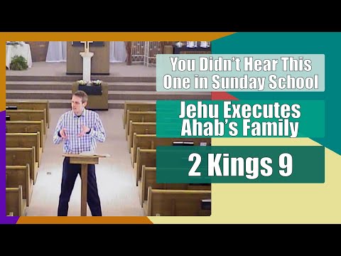 Jehu Executes Ahab's Family - You Didn't Hear This One in Sunday School - 2 Kings 9
