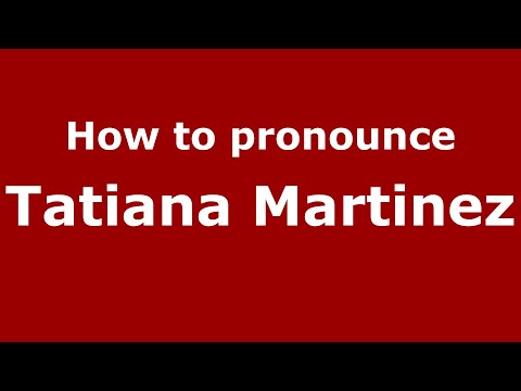 How do you say Tatiana Martinez in Mexico (Mexican Spanish)? - PronounceNames.com