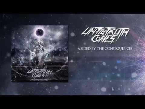 Until the Truth Comes - Abided by the Consequences (Lyric Video)