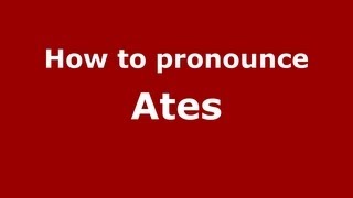 How to pronounce Ates