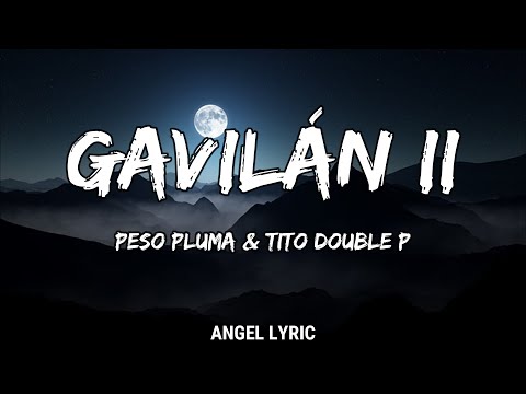 Peso Pluma & Tito Double P - Gavilán II (LETRA)