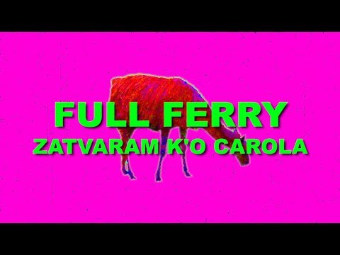 Full Ferry - Zatvaram k'o Carola