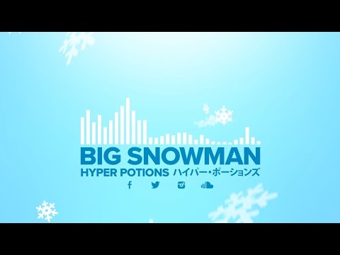Hyper Potions - Big Snowman [FREE DOWNLOAD] Video