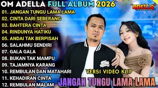 Download lagu om adella full album terbaru 2026 - JANGAN TUNGGU LAMA LAMA - CINTA DARI SEBERANG - BAHTERA CINTA mp3