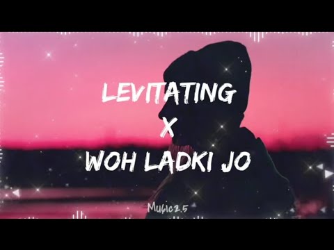 Levitating X Woh Ladki Jo (Lyrics) Mashup |trending song