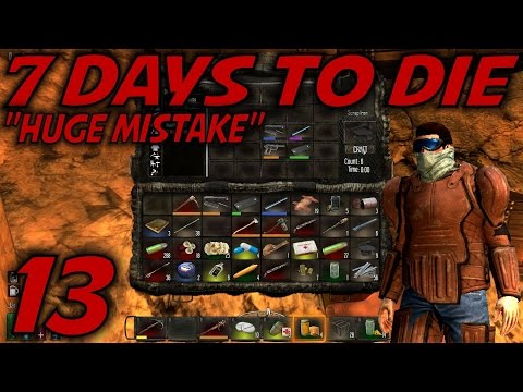 7 Days to Die Alpha 11 Gameplay / Let's Play (S-11) -Ep. 13- "Huge Mistake!"