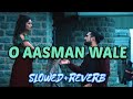 O aasman wale - (slowed+reverb) | Jubin Nautiyal | lofi mix