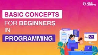 Basic Concepts for Beginners in Programming | Programming for Beginners in 2021 | Great Learning