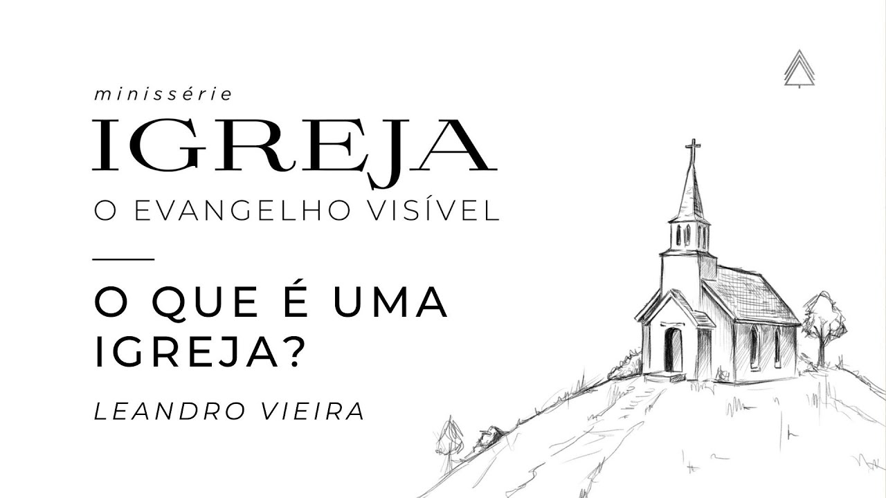 O que é uma igreja? - Parte 1 - Leandro Vieira (Minissérie: Igreja, O Evangelho Visível)