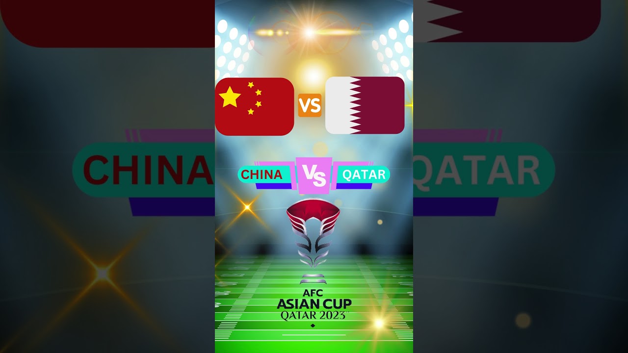 China Vs Qatar AFC Asian Cup 2023 Group Stage 2 of 3. BST 9:00 PM.