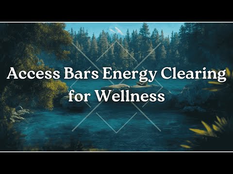 Access Bars Energy Clearing for Health & Wellness  (With the new Access clearing statement)