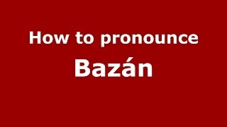 How to pronounce Bazán