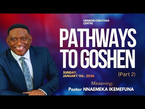 PATHWAYS TO GOSHEN | PART 2| PASTOR NNAEMEKA IKEMEFUNA | JANUARY 2026