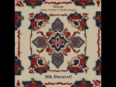 Mirac - Dik Durarız feat Kolay Voices & Vitalii Manjul