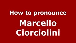 How to pronounce Marcello Ciorciolini