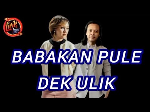 BABAKAN PULE _ DEK ULIK _ LIRIK@Ady_Bali
