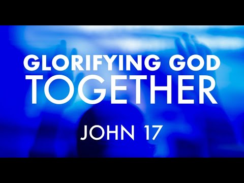 John 17 / Glorifying God Together / May 5, 2024 / Shaun Garman, One Gospel Network
