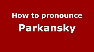 How to pronounce Parkansky
