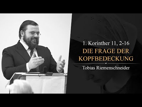 Die Frage der Kopfbedeckung (1. Korinther 11, 2-16) - Tobias Riemenschneider