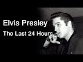 Elvis Presley - The Last 24 Hours 