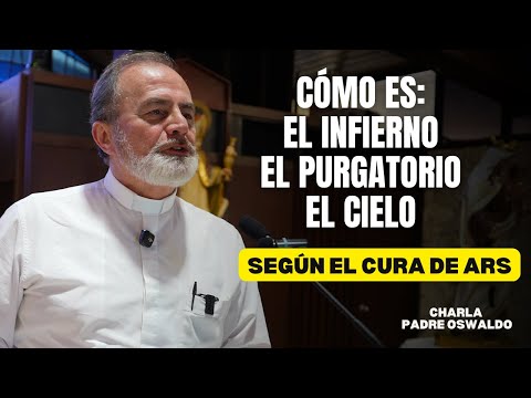 What are Hell, Purgatory, and Heaven like? According to the Holy Curé of Ars, Father Oswaldo Agudelo