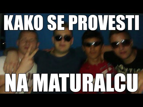 KAKO SE PROVESTI NA MATURALCU