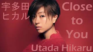 宇多田 ヒカル - Utada Hikaru - Close To You