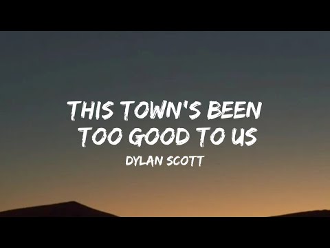 Dylan Scott - This Town's Been Too Good To Us (lyrics)