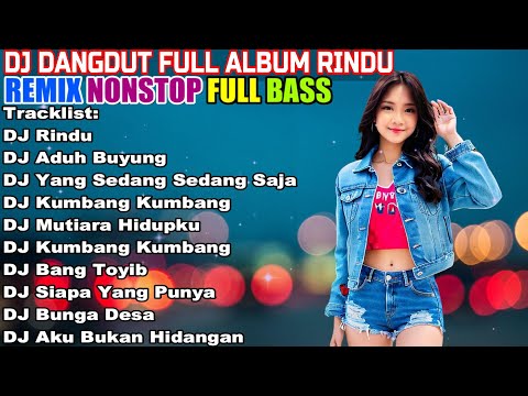 DJ DANGDUT NONSTOP FULL ALBUM - REMIX TERBAIK FULL BASS ENAK DIDENGAR SAMBIL KERJA