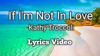 If I&#39;m Not In Love - Kathy Troccoli (Lyrics Video)