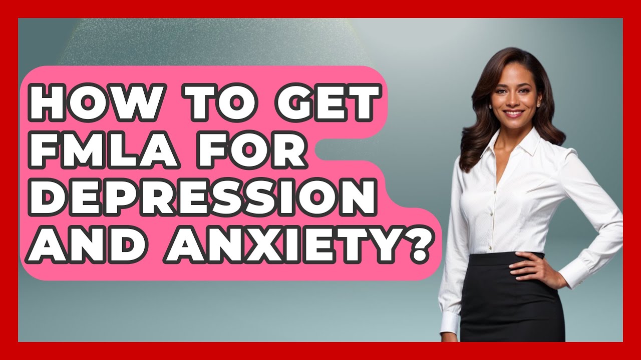How To Get FMLA For Depression And Anxiety? - Psychological Clarity