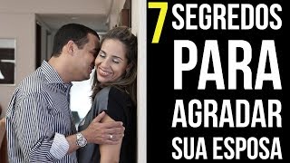7 SEGREDOS PARA AGRADAR SUA ESPOSA #Série Para Homens