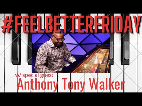 #FeelBETTERFridayTheTVShow w/ special guest Anthony Tony Walker
